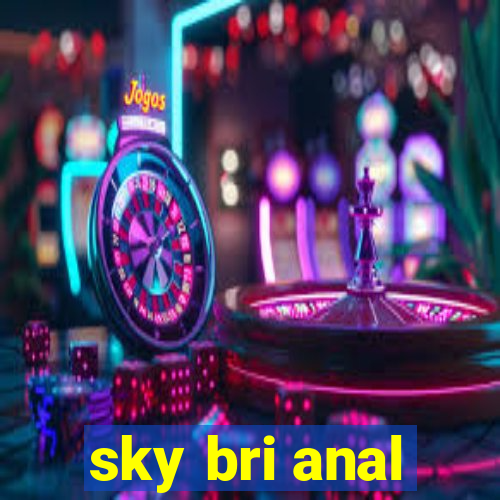 sky bri anal